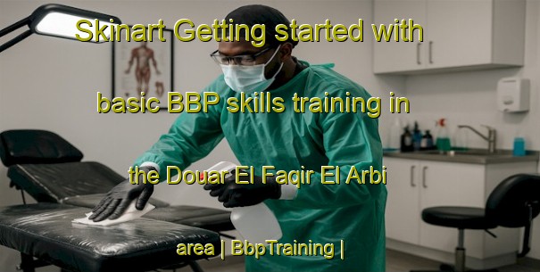 Skinart Getting started with basic BBP skills training in the Douar El Faqir El Arbi area | BbpTraining | BbpClasses | SkinartTraining-Morocco